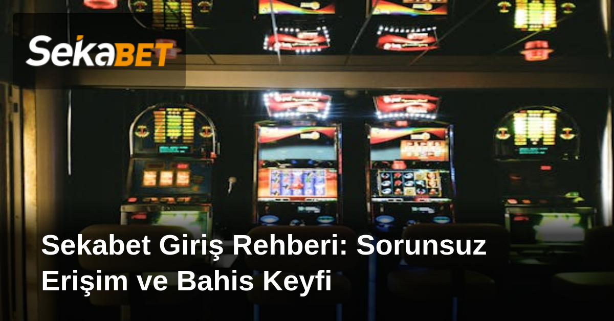 Sekabet Giriş Rehberi: Sorunsuz Erişim ve Bahis Keyfi