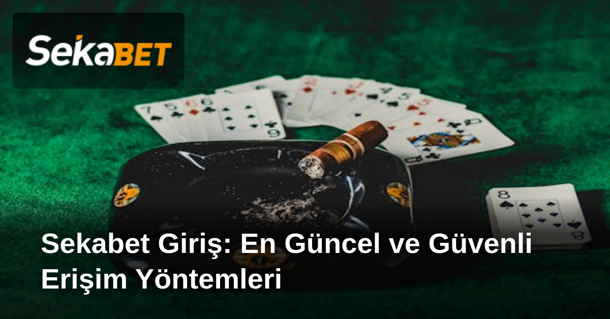 Sekabet Giriş: En Güncel ve Güvenli Erişim Yöntemleri